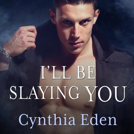 I'll Be Slaying You, Cynthia Eden