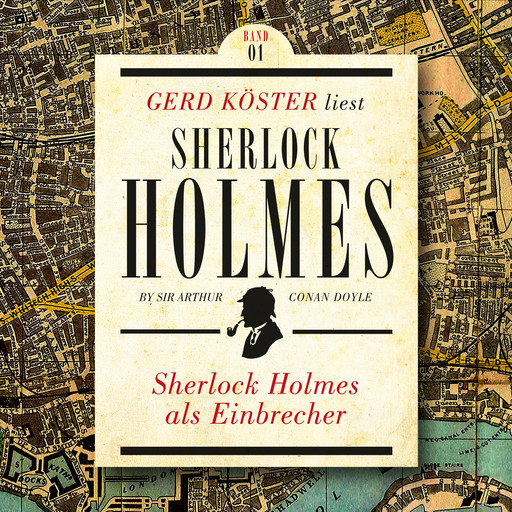 Sherlock Holmes als Einbrecher - Gerd Köster liest Sherlock Holmes - Kurzgeschichten, Band 1 (Ungekürzt), Arthur Conan Doyle