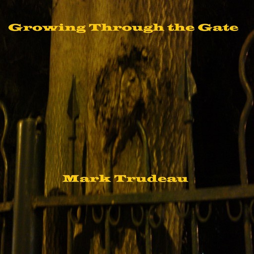 Growing Through the Gate, Mark Trudeau