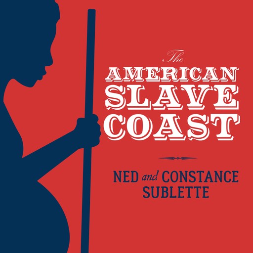 The American Slave Coast, Ned Sublette, Constance Sublette