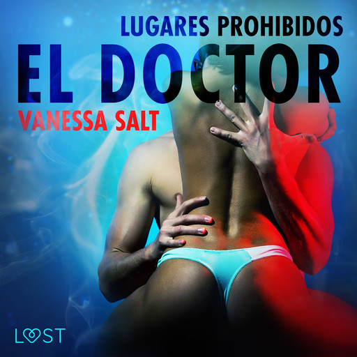 Lugares prohibidos: el doctor - Relato erótico, Vanessa Salt