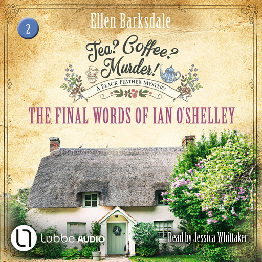 The Final Words of Ian O'Shelley - Tea? Coffee? Murder!, Episode 2 (Unabridged), Ellen Barksdale