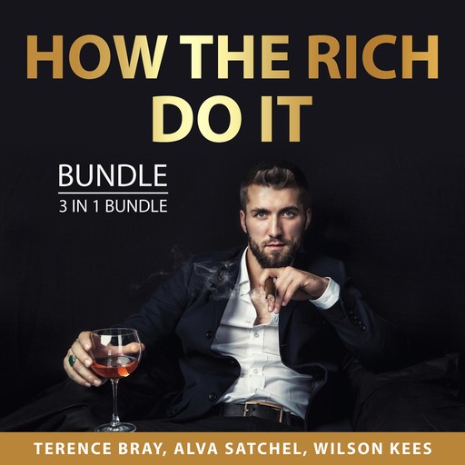 How the Rich Do It Bundle, 3 in 1 Bundle, Wilson Kees, Alva Satchel, Terence Bray