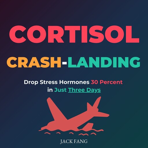 Cortisol Crash-Landing, Jack Fang