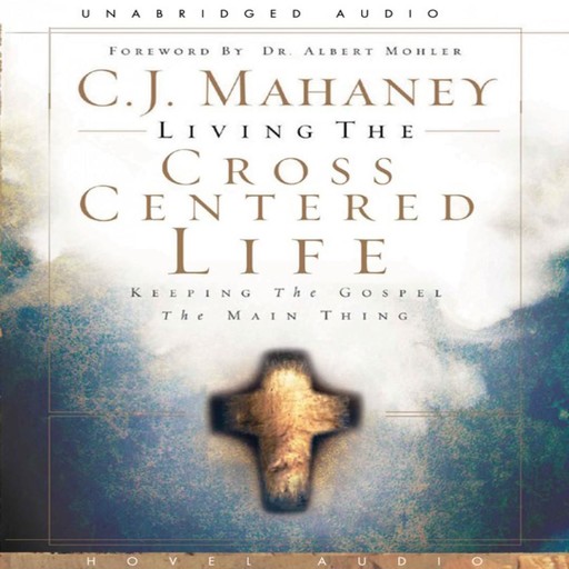Living the Cross Centered Life, C.J. Mahaney