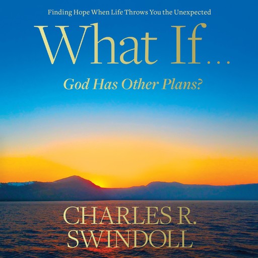 What If...God Has Other Plans?, Charles R. Swindoll