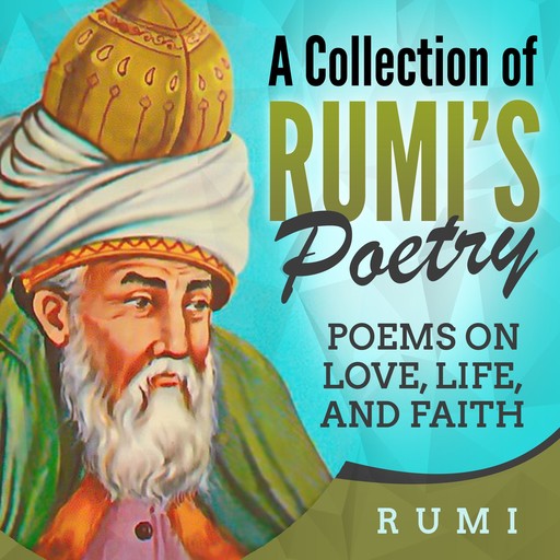 A Collection of Rumi's Poetry, Rumi
