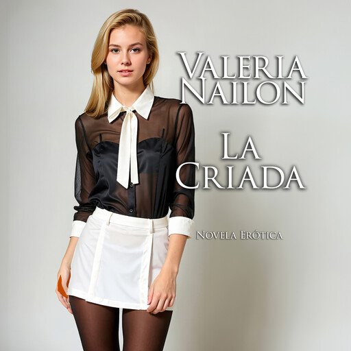 La Criada | Novela Erótica, Valeria Nailon