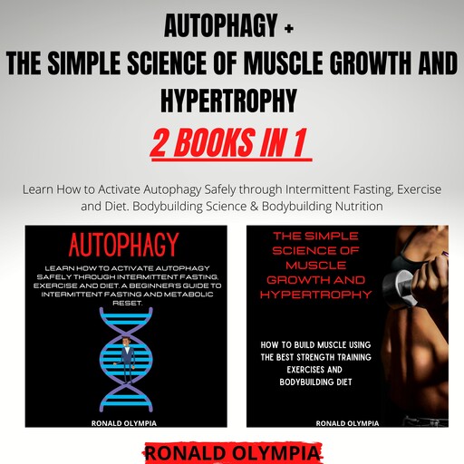 Autophagy + The Simple Science of Muscle Growth and Hypertrophy 2 Books in 1, Ronald Olympia