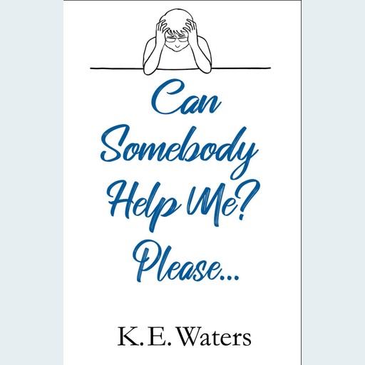 Can Somebody Help Me? Please..., K.E. Waters