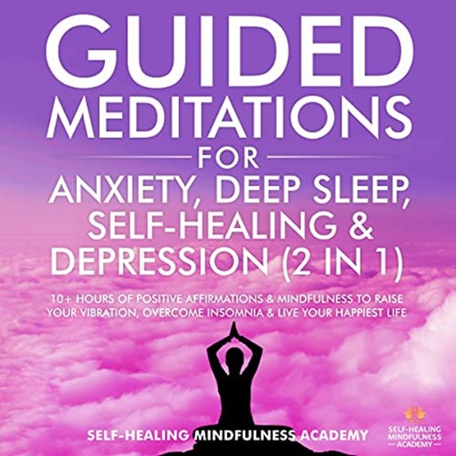 Guided Meditations for Anxiety, Deep Sleep, Self-Healing & Depression (2 in 1), Self-healing mindfulness academy