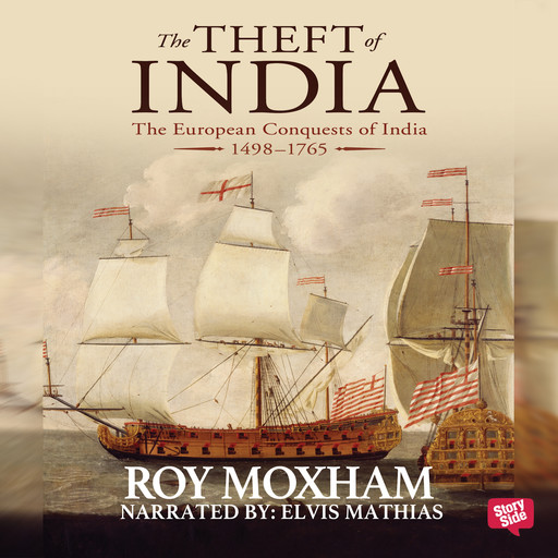 The Theft of India : The European Conquests of India, 1498-1765, Roy Moxham