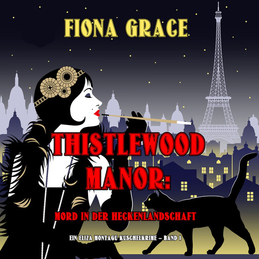 Thistlewood Manor: Mord in der Heckenlandschaft (Ein Eliza Montagu Kuschelkrimi – Band 1), Fiona Grace