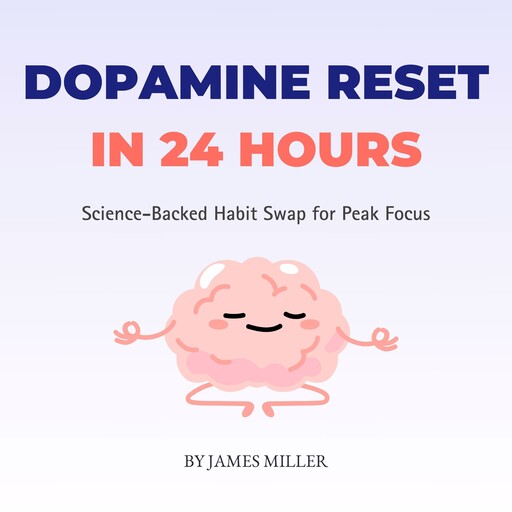 Dopamine Reset in 24 Hours, James Miller