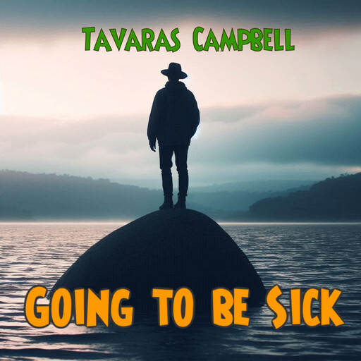 Going to be Sick, Tavaras Campbell