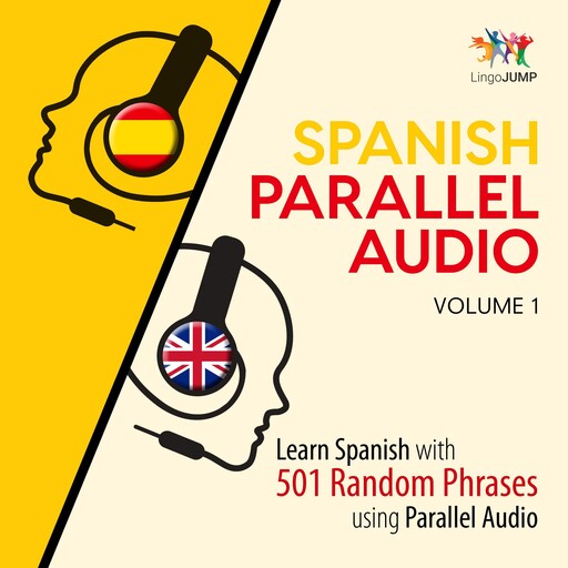 Spanish Parallel Audio - Learn Spanish with 501 Random Phrases using Parallel Audio - Volume 1, Lingo Jump