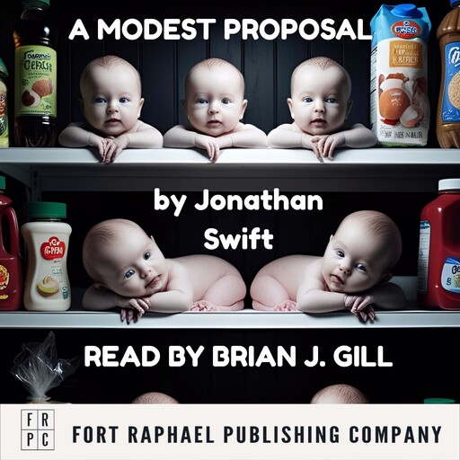 Jonathan Swift's A Modest Proposal - Unabridged, Jonathan Swift