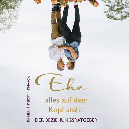 Ehe alles auf dem Kopf steht - Der Beziehungsratgeber, Rainer Knaack, Kerstin Knaack