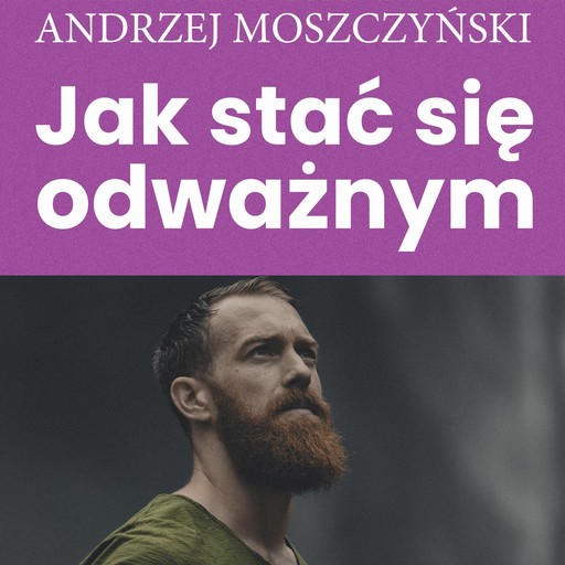 Jak stać się odważnym, Andrzej Moszczyński