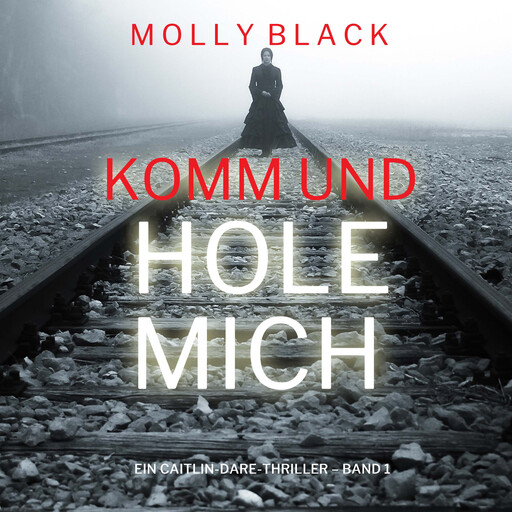 Komm und Hole Mich (Ein Caitlin-Dare-Thriller – Band 1), Molly Black