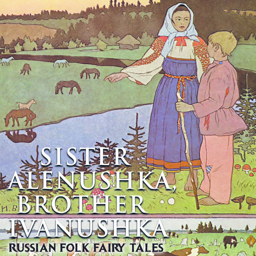 Sister Alenushka, brother Ivanushka, Russian Folk Fairy Tales