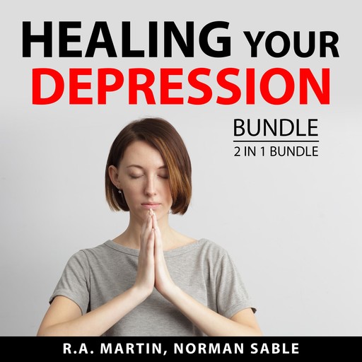 Healing Your Depression Bundle, 2 in 1 Bundle, Norman Sable, R.A. Martin