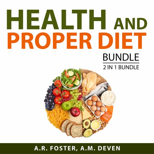 Health and Proper Diet Bundle, 2 in 1 Bundle, A.R. Foster, A.M. Deven