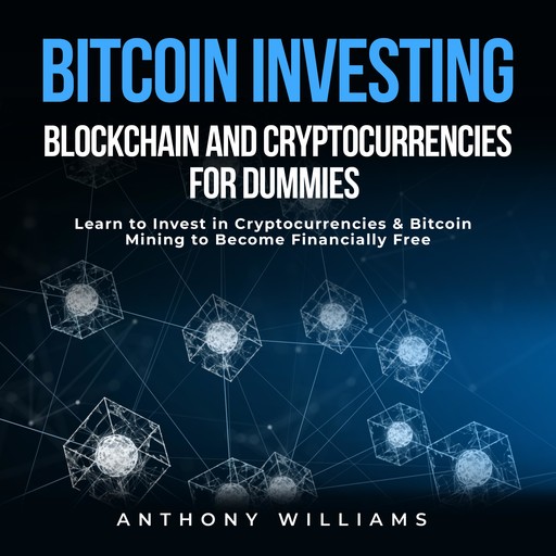 Bitcoin Investing, Blockchain and Cryptocurrencies for Dummies, Anthony Williams
