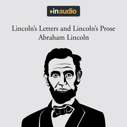 Lincoln's Letters and Lincoln's Prose, Abraham Lincoln