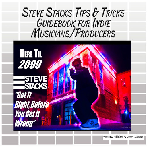 Steve Stacks Tips & Tricks Guidebook For Indie Musicians Producers, Steven Colasanti