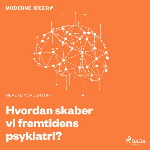 Moderne Idéer: Hvordan skaber vi fremtidens psykiatri?, Merete Nordentoft