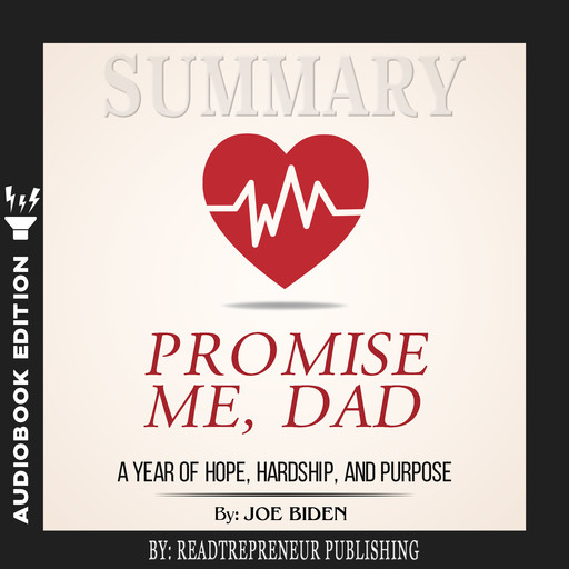 Summary of Promise Me, Dad: A Year of Hope, Hardship, and Purpose by Joe Biden, Readtrepreneur Publishing