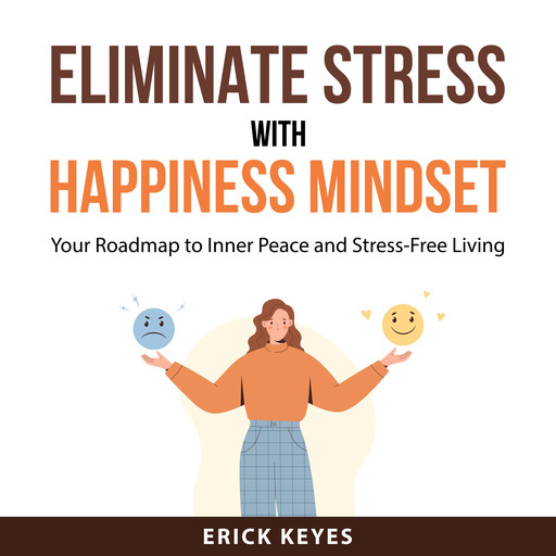 Eliminate Stress With Happiness Mindset, Erick Keyes