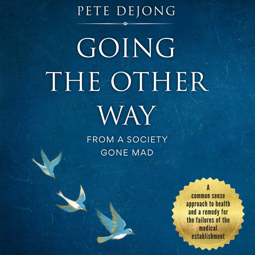 Going The Other Way From A Society Gone Mad, Pete Dejong