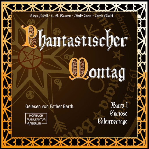 Kuriose Kalendertage - Phantastischer Montag, Band 1 (ungekürzt), Carola Wolff, Alexa Pukall, Maike Stein, C.A. Raaven