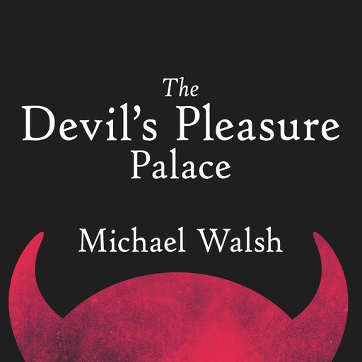 The Devil's Pleasure Palace, Michael Walsh