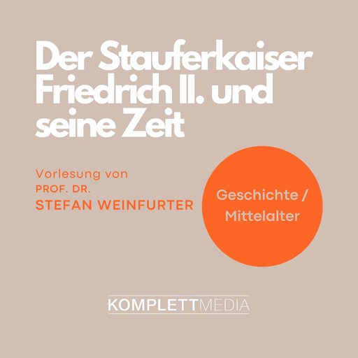 Der Stauferkaiser Friedrich II. und seine Zeit, Stefan Weinfurter