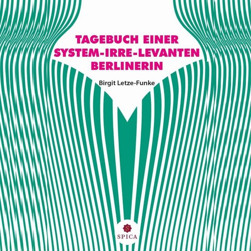 Tagebuch einer System-Irre-Levanten Berlinerin, Birgit Letze-Funke