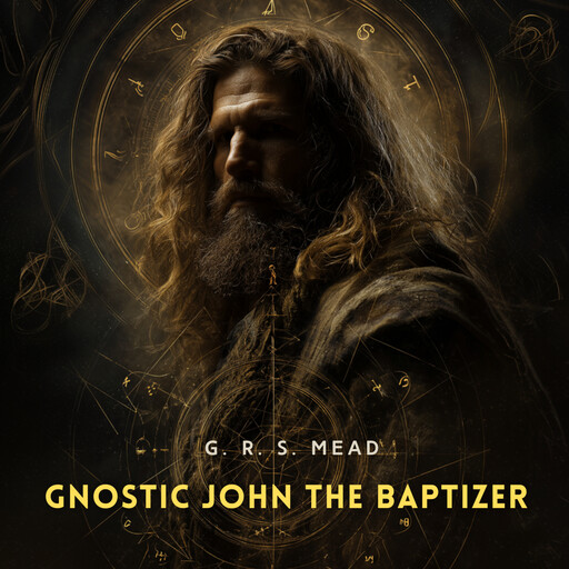 Gnostic John the Baptizer, G.R.S.Mead