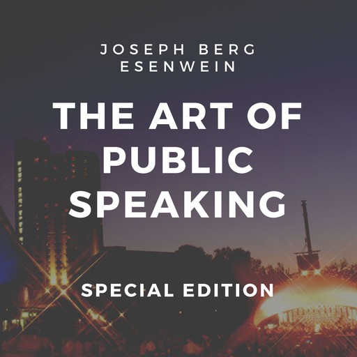 The Art of Public Speaking (Special Edition), Joseph Berg Esenwein