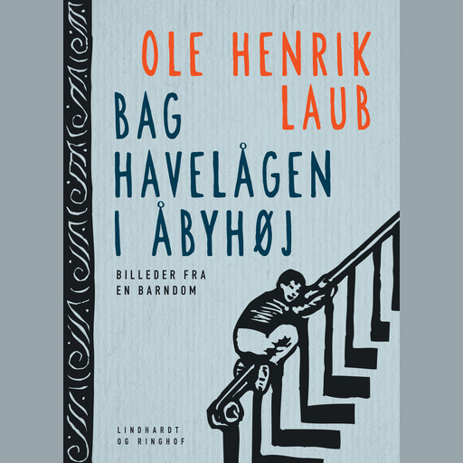 Bag havelågen i Åbyhøj: Billeder fra en barndom, Ole Henrik Laub