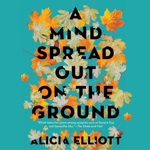 A Mind Spread out on the Ground, Alicia Elliott