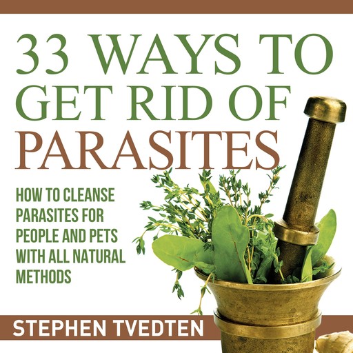 33 Ways To Get Rid of Parasites, Stephen Tvedten