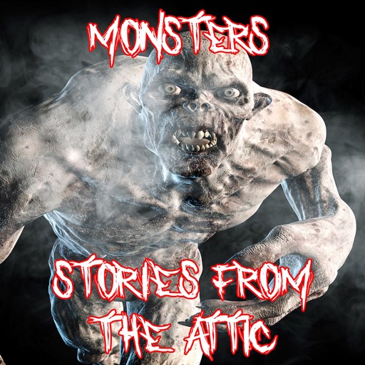 Monsters, Stories From The Attic