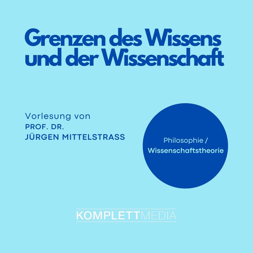 Grenzen des Wissens und der Wissenschaft, Jürgen Mittelstraß