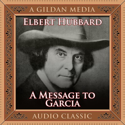 A Message to Garcia, Elbert Hubbard