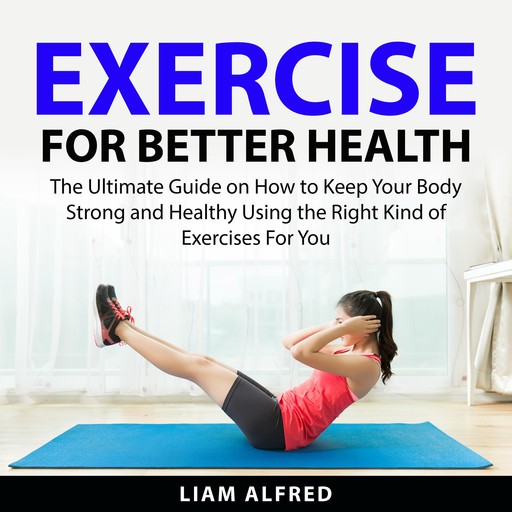 Exercise For Better Health, Liam Alfred