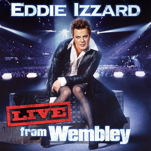 Eddie Izzard: Live from Wembley, Eddie Izzard