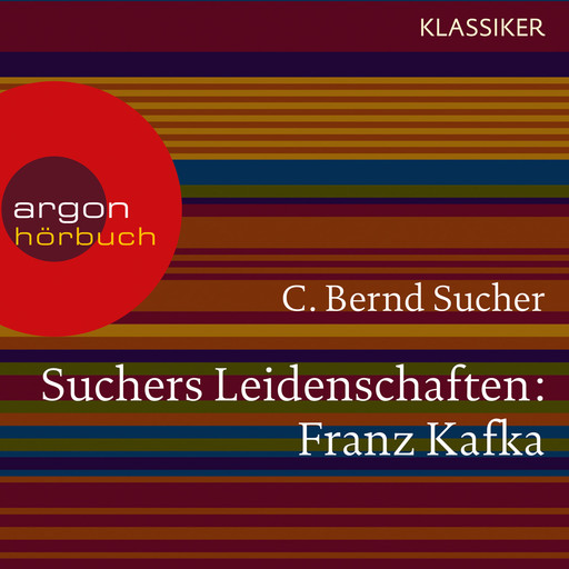 Suchers Leidenschaften: Franz Kafka - Eine Einführung in Leben und Werk (Feature), C. Bernd Sucher