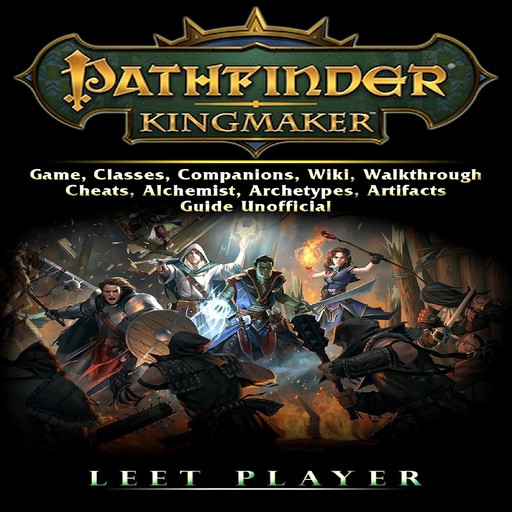 Pathfinder Kingmaker Game, Classes, Companions, Wiki, Walkthrough, Cheats, Alchemist, Archetypes, Artifacts, Guide Unofficial, Leet Player